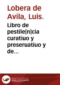 Libro de pestile[n]cia curatiuo y preseruatiuo y de fiebres pestilenciales, con la cura de todos los accidentes dellas y d'las otras fiebres, y habla de phebotomia, ventosas, sanguisuelas y de las diez y nueue enfermedades subitas que son vtilisimas : y ciertas preguntas muy vtiles en medicina en roma[n]ce castellano y latin y otras cosas muy necessarias en medicina y cirugia | Biblioteca Virtual Miguel de Cervantes