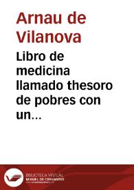 Libro de medicina llamado thesoro de pobres con un Regimiento de Sanidad / por Arnaldo de Villanova | Biblioteca Virtual Miguel de Cervantes