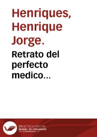 Retrato del perfecto medico... / compuesto por... Henrico Ieorge Anriquez... | Biblioteca Virtual Miguel de Cervantes