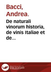 De naturali vinorum historia, de vinis Italiae et de conuiuiis antiquorum libri septem Andreae Baccii ... : accessit De factitiis, ac ceruisiis de q[ue] Rheni, Galliae, Hispaniae et de totius Europae vinis et de omni vinorum vsu compendiaria tractatio ... | Biblioteca Virtual Miguel de Cervantes