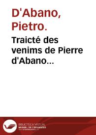 Traicté des venims de Pierre d'Abano... / le tout traduit de Latin en François par Lazare Boer. | Biblioteca Virtual Miguel de Cervantes