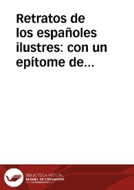 Retratos de los españoles ilustres : con un epítome de sus vidas. | Biblioteca Virtual Miguel de Cervantes