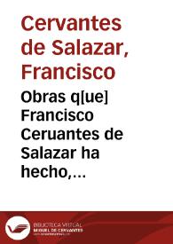 Obras q[ue] Francisco Ceruantes de Salazar ha hecho, glosado y traduzido ... | Biblioteca Virtual Miguel de Cervantes