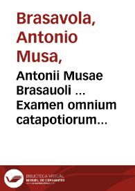 Antonii Musae Brasauoli ... Examen omnium catapotiorum vel pilularum, quarum apud pharmacopolas usus est ... : Conradi Gesneri ... enumeratio medicamentorum purgantium, vomitorium, et aluum bonam facientium ... | Biblioteca Virtual Miguel de Cervantes