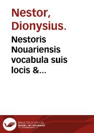 Nestoris Nouariensis vocabula suis locis & s[e]c[un]d[u]m alphabeti ordinem collocata suscipe lector suauissime, ab om[n]i penitus co[n]fusione aliena, adeo vt vno intuitu ia[m] melius quae voles, inuenire possis q[ue] prius toto volumine reuoluto. | Biblioteca Virtual Miguel de Cervantes