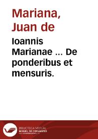 Ioannis Marianae ... De ponderibus et mensuris. | Biblioteca Virtual Miguel de Cervantes