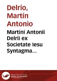 Martini Antonii Delrii ex Societate Iesu Syntagma tragoediae latinae : in tres partes distinctum : [parte prima-tertia] | Biblioteca Virtual Miguel de Cervantes