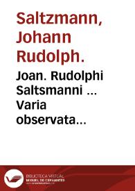 Joan. Rudolphi Saltsmanni ... Varia observata anatomica, hactenus inedita / edente Theodoro Wynants ... | Biblioteca Virtual Miguel de Cervantes