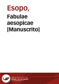Fabulae aesopicae  [Manuscrito] / Esopos fabulator clarisimus; traducción por Rinuccio d'Arezzo. | Biblioteca Virtual Miguel de Cervantes
