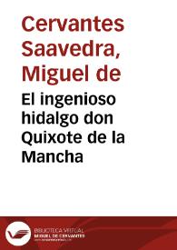 El ingenioso hidalgo don Quixote de la Mancha / compuesto por Miguel de Cervantes Saavedra ...; Parte primera, Tomo I. | Biblioteca Virtual Miguel de Cervantes