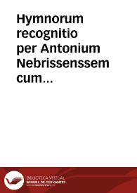 Hymnorum recognitio per Antonium Nebrissenssem cum aurea illorum expositione | Biblioteca Virtual Miguel de Cervantes