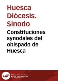 Constituciones synodales del obispado de Huesca / ordenadas, y hechas por ... don Fernando de Sada y Azcona, obispo de Huesca, en la synodo que celebrò ... en 4 de octubre del año 1655. | Biblioteca Virtual Miguel de Cervantes