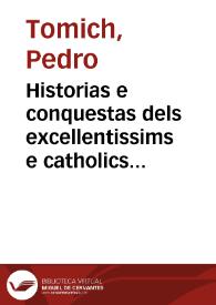 Historias e conquestas dels excellentissims e catholics Reys de Aragó e de lurs anteçessors los comtes de Barçelona / compilades per ... Pere Tomich ...; affegida la historia del ... Rey de Hespanya don Ferrando | Biblioteca Virtual Miguel de Cervantes