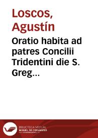 Oratio habita ad patres Concilii Tridentini die S. Gregorii MDLXII / per... Augustinum Loscos... | Biblioteca Virtual Miguel de Cervantes
