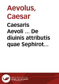 Caesaris Aevoli ... De diuinis attributis quae Sephirot ab Hebraeis nuncupata ... | Biblioteca Virtual Miguel de Cervantes