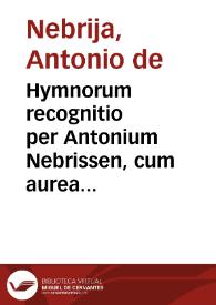 Hymnorum recognitio per Antonium Nebrissen, cum aurea illorum expositione, Et Orationes quae in vniuersali Ecclesia decantantur ... | Biblioteca Virtual Miguel de Cervantes