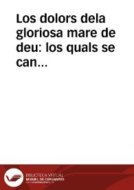 Los dolors dela gloriosa mare de deu : los quals se cantan los dissaptes dela quaresma en la Incarnacio | Biblioteca Virtual Miguel de Cervantes