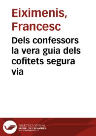 Dels confessors la vera guia dels cofitets segura via / [Francesc Eiximenis] | Biblioteca Virtual Miguel de Cervantes