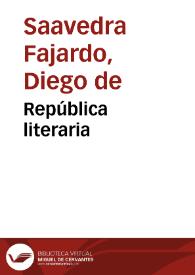 República literaria / Diego de Saavedra Fajardo; edición de Francisco Javier Díez de Revenga | Biblioteca Virtual Miguel de Cervantes
