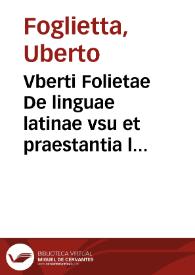 Vberti Folietae De linguae latinae vsu et praestantia libri tres ... | Biblioteca Virtual Miguel de Cervantes