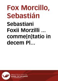 Sebastiani Foxii Morzilli ... comme[n]tatio in decem Platonis libros de Republica ... | Biblioteca Virtual Miguel de Cervantes
