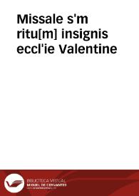 Missale s'm ritu[m] insignis eccl'ie Valentine | Biblioteca Virtual Miguel de Cervantes