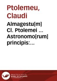 Almagestu[m] Cl. Ptolemei ... Astronomo[rum] principis : Opus ingens ac nobile omnes Celoru[m] motus continens ... / Ductu Petri Liechtenstein Colonie[n]sis Germani .. | Biblioteca Virtual Miguel de Cervantes
