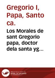Los Morales de sant Gregorio papa, doctor dela santa yglesia | Biblioteca Virtual Miguel de Cervantes