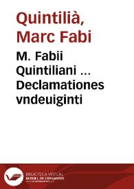 M. Fabii Quintiliani ... Declamationes vndeuiginti | Biblioteca Virtual Miguel de Cervantes