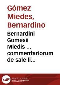 Bernardini Gomesii Miedis ... commentariorum de sale libri quattuor ... | Biblioteca Virtual Miguel de Cervantes