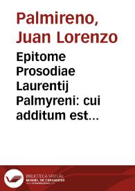 Epitome Prosodiae Laurentij Palmyreni : cui additum est syllabaru[m] Enchiridio[n] | Biblioteca Virtual Miguel de Cervantes