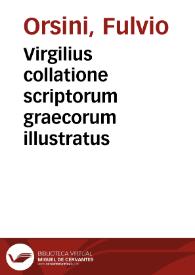 Virgilius collatione scriptorum graecorum illustratus / opera et industria Fuluii Vrsini | Biblioteca Virtual Miguel de Cervantes