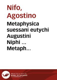 Metaphysica suessani eutychi Augustini Niphi ... Metaphysicaru[m] disputationum dilucidarium ... | Biblioteca Virtual Miguel de Cervantes