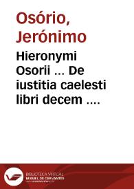 Hieronymi Osorii ... De iustitia caelesti libri decem ... | Biblioteca Virtual Miguel de Cervantes
