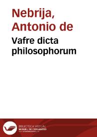Vafre dicta philosophorum / [Antonio de Nebrija] | Biblioteca Virtual Miguel de Cervantes
