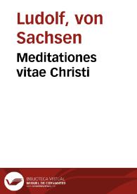 Meditationes vitae Christi / [Ludolphus de Saxonia] | Biblioteca Virtual Miguel de Cervantes