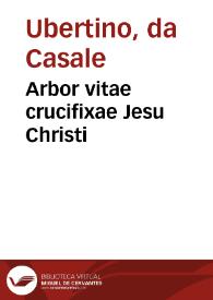 Arbor vitae crucifixae Jesu Christi / [Ubertinus de Casale] | Biblioteca Virtual Miguel de Cervantes