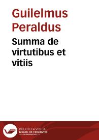 Summa de virtutibus et vitiis / [Gulielmus Paraldus] | Biblioteca Virtual Miguel de Cervantes
