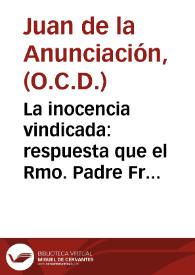 La inocencia vindicada : respuesta que el Rmo. Padre Fr. Juan de la Anunciacion ... de Carmelitas Descalzos de Salamanca, ... da a un papel contra el libro de la vida interior del ... señor Don Iuan de Palafox y Mendoza ... | Biblioteca Virtual Miguel de Cervantes