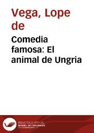 Comedia famosa:  El animal de Ungria / De Lope de Vega Carpio | Biblioteca Virtual Miguel de Cervantes