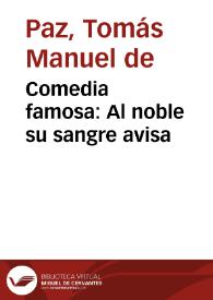 Comedia famosa : Al noble su sangre avisa / Del maestro Thomas Manuel de Paz | Biblioteca Virtual Miguel de Cervantes