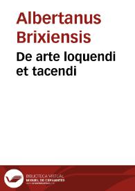 De arte loquendi et tacendi / [Albertanus Brixiensis] | Biblioteca Virtual Miguel de Cervantes