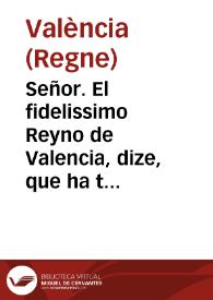 Señor. El fidelissimo Reyno de Valencia, dize, que ha tenido noticia, que el de Aragon... ha propuesto que... las Encomiendas, que ay en aquel Reyno, de la Religion de San Iuan del Hospital ... solo puedan obrarlas los Cavalleros Aragoneses ... | Biblioteca Virtual Miguel de Cervantes