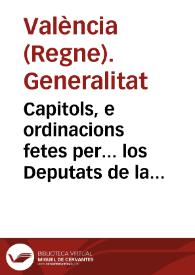 Capitols, e ordinacions fetes per... los Deputats de la Generalitat del Regne de Valencia, en xij. de Iuny del any 1698 concernents a lo que dehuen obseruar sos Taulagers, en la expedició dels Albarans, y guies dels drets del General, y Doble Tarifa | Biblioteca Virtual Miguel de Cervantes