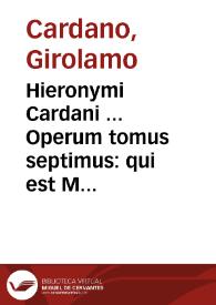 Hieronymi Cardani ... Operum tomus septimus : qui est Medicinalium secundus ... | Biblioteca Virtual Miguel de Cervantes