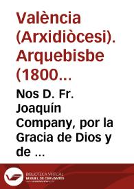 Nos D. Fr. Joaquín Company, por la Gracia de Dios y de la Santa Sede Apostólica, Arzobispo de Valencia, Caballero Prelado... A todos nuestros Diocesanos,... | Biblioteca Virtual Miguel de Cervantes