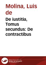 De iustitia, Tomus secundus : De contractibus / Doctore Ludouico Molina ... è Societate Iesu Autore | Biblioteca Virtual Miguel de Cervantes