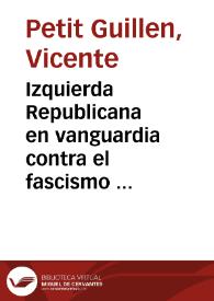 Izquierda Republicana en vanguardia contra el fascismo internacional  [Document gràfic] / Petit Gvillen | Biblioteca Virtual Miguel de Cervantes
