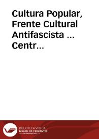 Cultura Popular, Frente Cultural Antifascista ... Central de Valencia : Año 1937 ... se han creado 223 bibliotecas ... ¡¡Camaradas!! ¡¡Haced de España un pueblo culto y libre!! ... | Biblioteca Virtual Miguel de Cervantes
