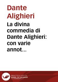 La divina commedia di Dante Alighieri : con varie annotazioni, e copiosi rami adornata ... : tomo primo. | Biblioteca Virtual Miguel de Cervantes